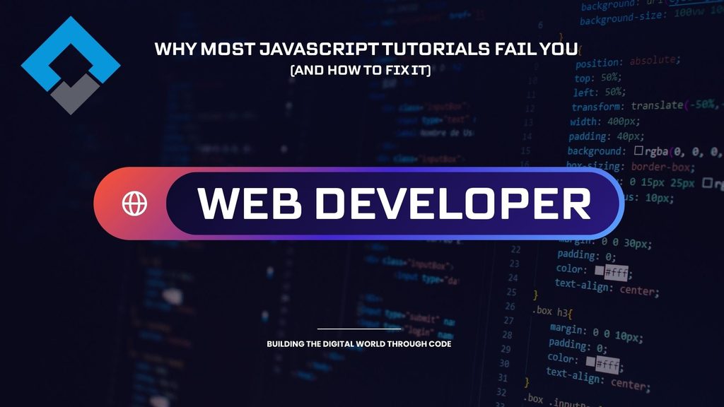 Why Most JavaScript Tutorials Fail You (And How to Fix It)