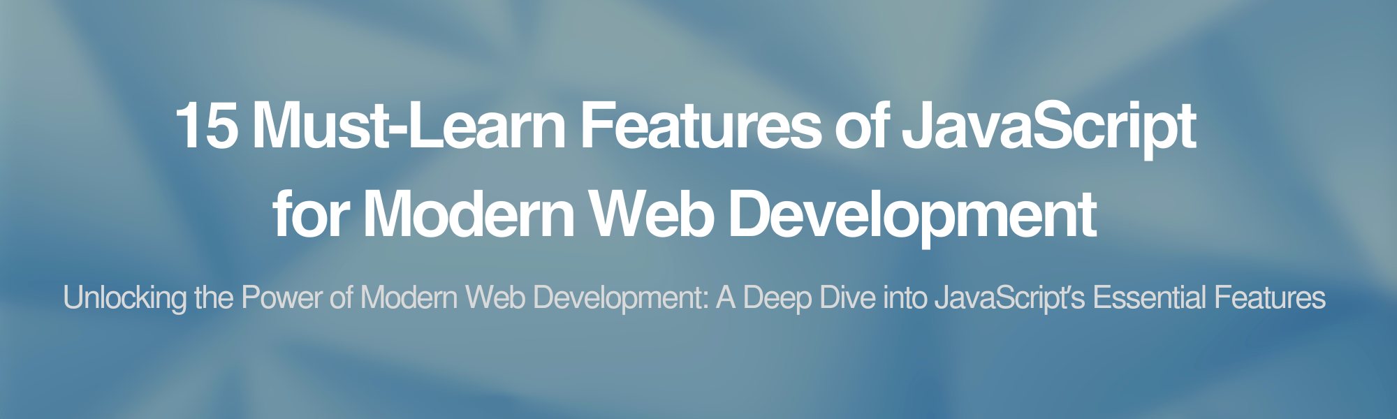 The 15 Must-Learn Features of JavaScript for Modern Web Development