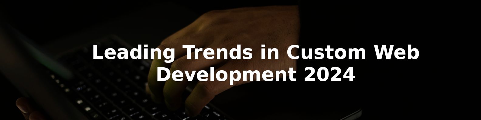 Leading Trends in Custom Web Development 2024