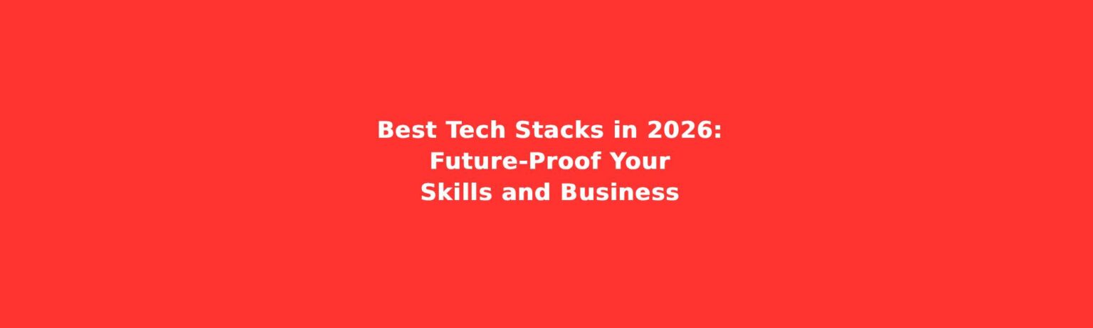 Best Tech Stacks in 2026: Future-Proof Your Skills and Business ...
