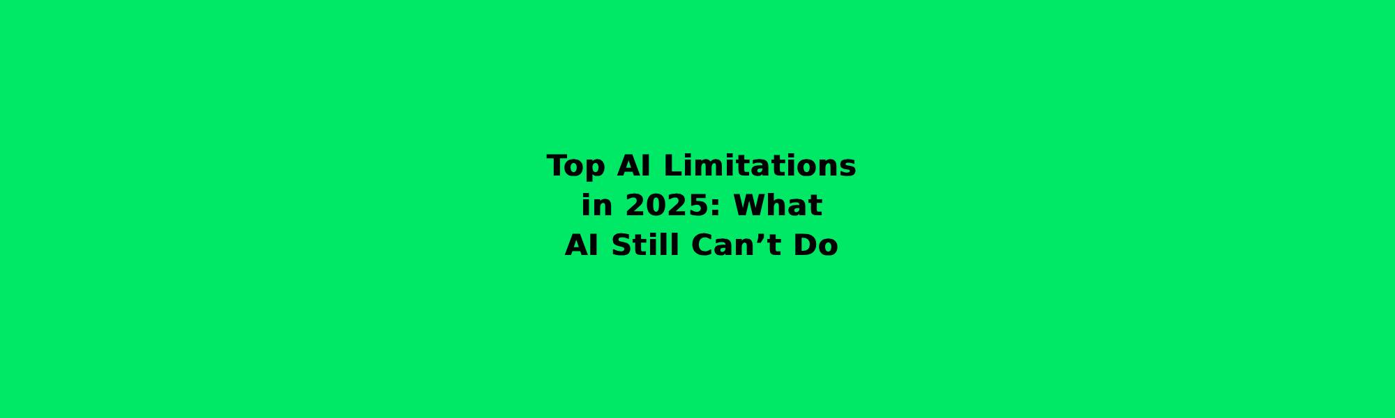 Top ai limitations in 2025