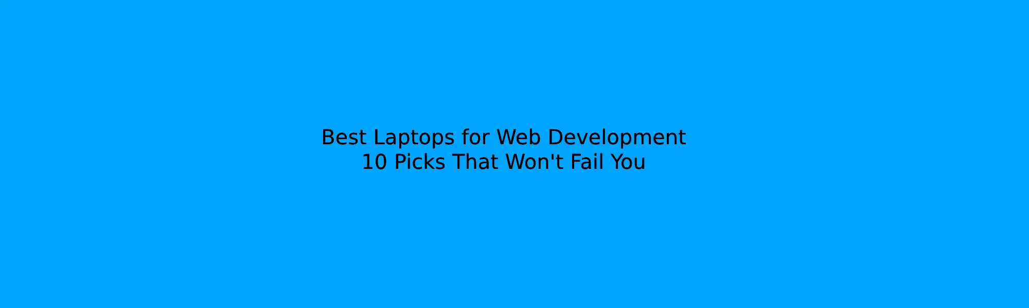 Best Laptops for Web Development: 10 Picks That Won't Fail You